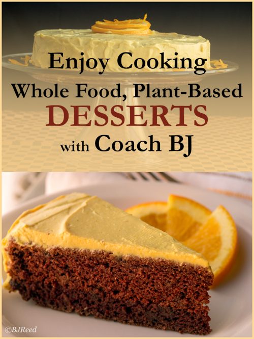 Enjoy Cooking Whole Food, Plant-based DESSERTS with Coach BJ